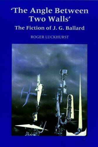 THE ANGLE BETWEEN TWO WALLS The Fiction of J GBallard